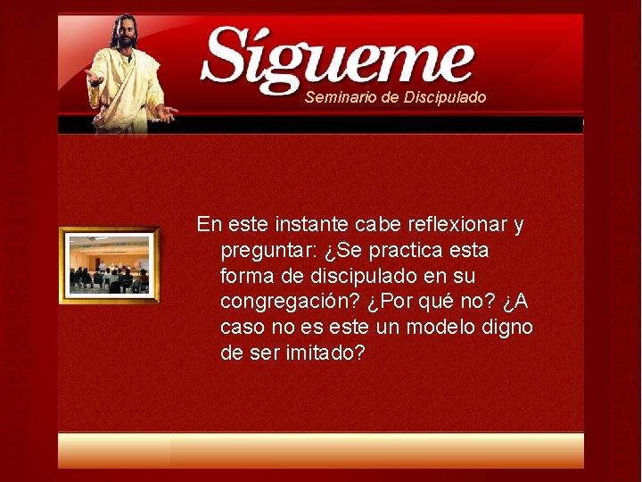 Seminario de Discipulado En este instante cabe reflexionar y preguntar: ¿Se practica esta forma Seminario de Discipulado En este instante cabe reflexionar y preguntar: ¿Se practica esta forma