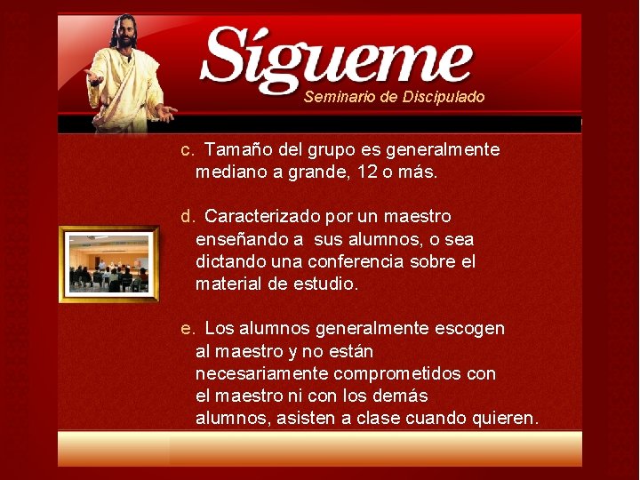 Seminario de Discipulado c. Tamaño del grupo es generalmente mediano a grande, 12 o Seminario de Discipulado c. Tamaño del grupo es generalmente mediano a grande, 12 o