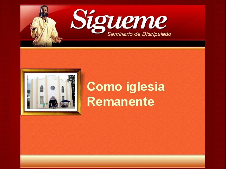 Seminario de Discipulado Como iglesia Remanente Seminario de Discipulado Como iglesia Remanente