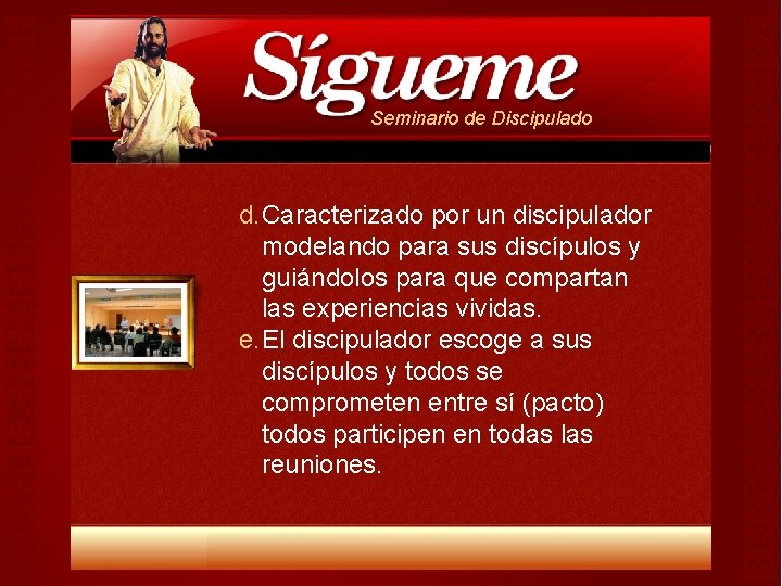 Seminario de Discipulado d. Caracterizado por un discipulador modelando para sus discípulos y guiándolos Seminario de Discipulado d. Caracterizado por un discipulador modelando para sus discípulos y guiándolos
