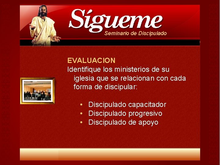 Seminario de Discipulado EVALUACION Identifique los ministerios de su iglesia que se relacionan con Seminario de Discipulado EVALUACION Identifique los ministerios de su iglesia que se relacionan con