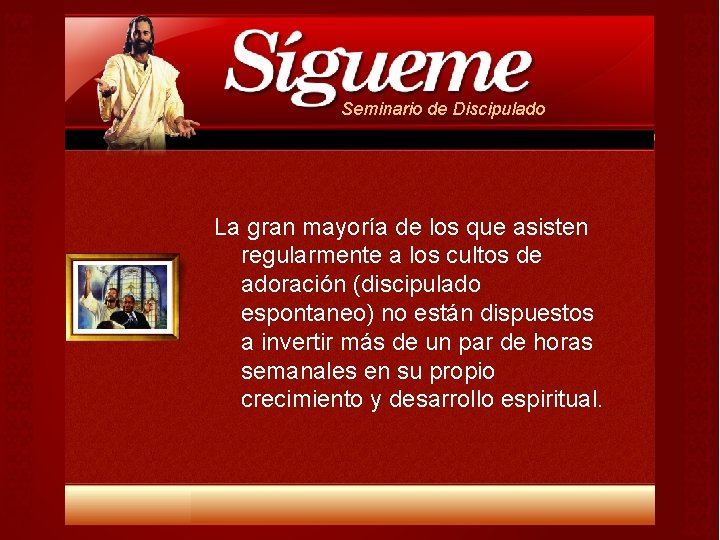 Seminario de Discipulado La gran mayoría de los que asisten regularmente a los cultos Seminario de Discipulado La gran mayoría de los que asisten regularmente a los cultos