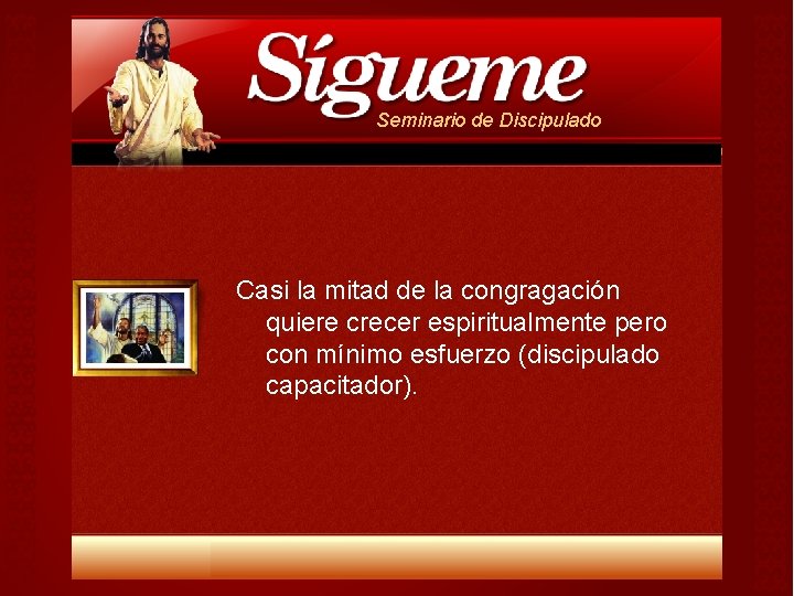 Seminario de Discipulado Casi la mitad de la congragación quiere crecer espiritualmente pero con Seminario de Discipulado Casi la mitad de la congragación quiere crecer espiritualmente pero con