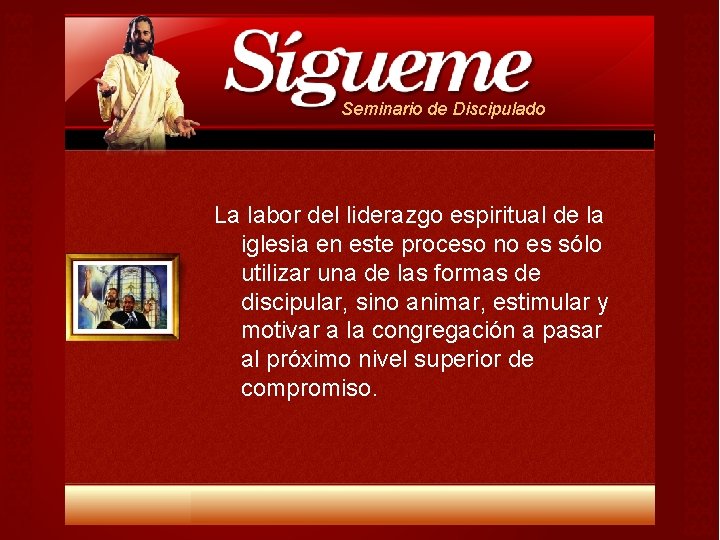 Seminario de Discipulado La labor del liderazgo espiritual de la iglesia en este proceso Seminario de Discipulado La labor del liderazgo espiritual de la iglesia en este proceso