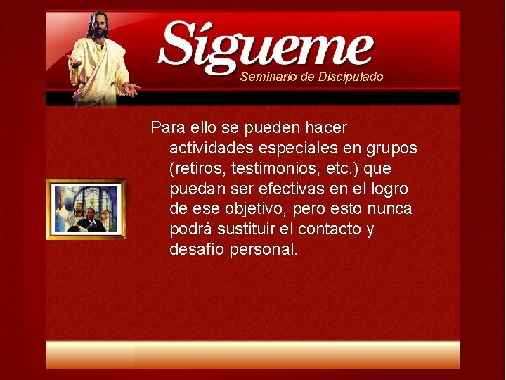 Seminario de Discipulado Para ello se pueden hacer actividades especiales en grupos (retiros, testimonios, Seminario de Discipulado Para ello se pueden hacer actividades especiales en grupos (retiros, testimonios,