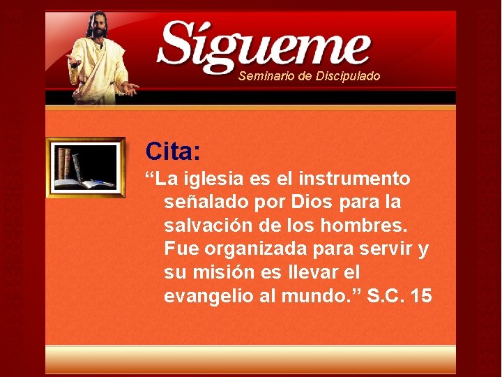 Seminario de Discipulado Cita: “La iglesia es el instrumento señalado por Dios para la Seminario de Discipulado Cita: “La iglesia es el instrumento señalado por Dios para la