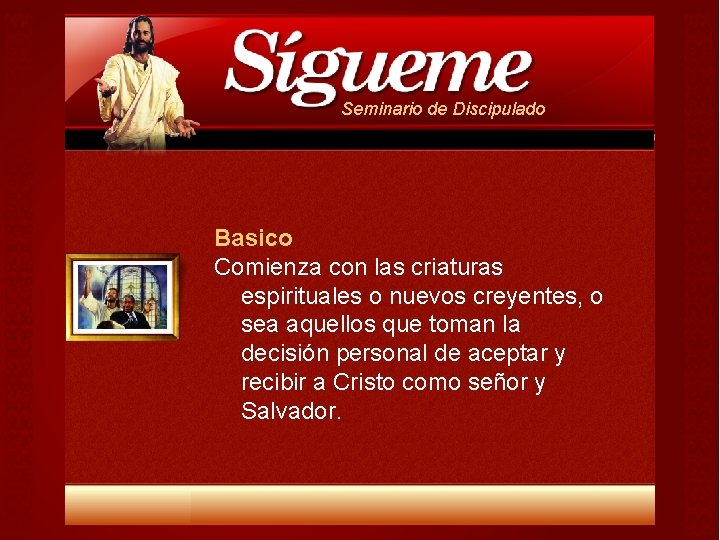 Seminario de Discipulado Basico Comienza con las criaturas espirituales o nuevos creyentes, o sea Seminario de Discipulado Basico Comienza con las criaturas espirituales o nuevos creyentes, o sea
