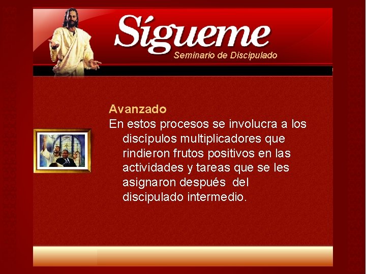 Seminario de Discipulado Avanzado En estos procesos se involucra a los discípulos multiplicadores que Seminario de Discipulado Avanzado En estos procesos se involucra a los discípulos multiplicadores que