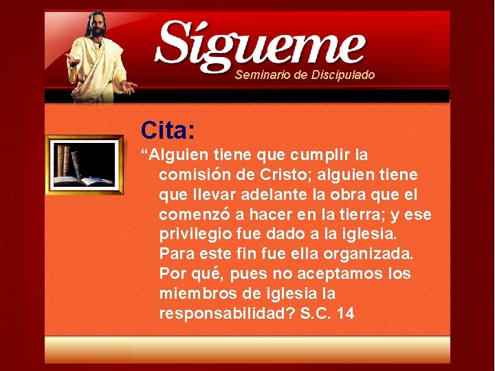 Seminario de Discipulado Cita: “Alguien tiene que cumplir la comisión de Cristo; alguien tiene Seminario de Discipulado Cita: “Alguien tiene que cumplir la comisión de Cristo; alguien tiene
