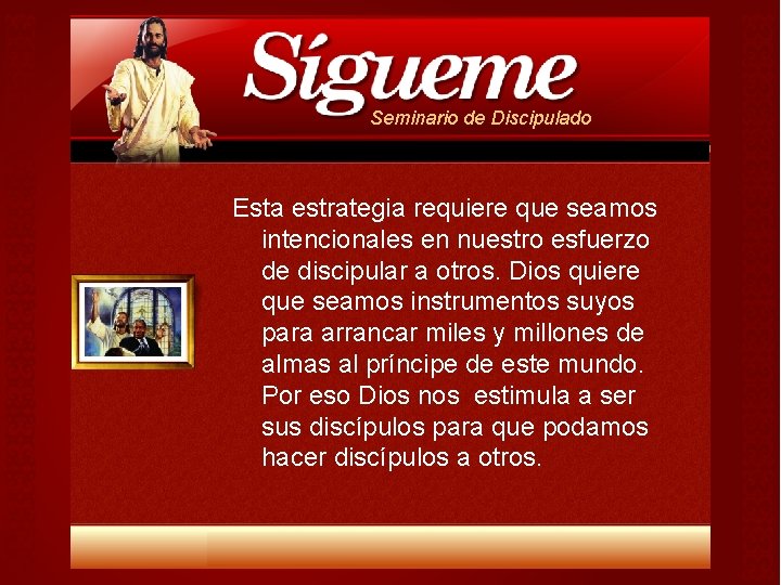 Seminario de Discipulado Esta estrategia requiere que seamos intencionales en nuestro esfuerzo de discipular Seminario de Discipulado Esta estrategia requiere que seamos intencionales en nuestro esfuerzo de discipular