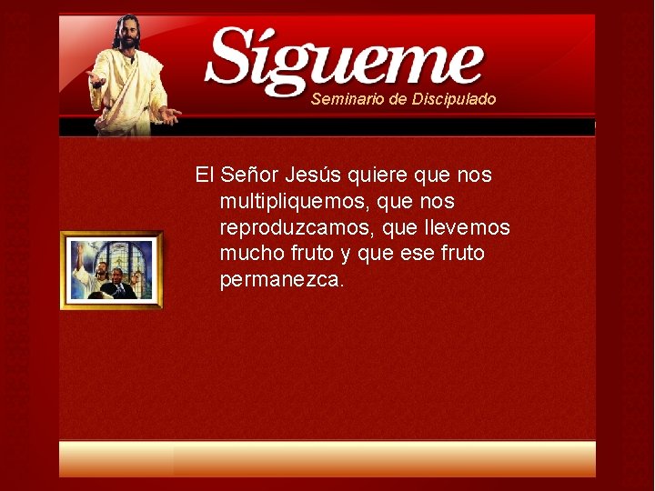 Seminario de Discipulado El Señor Jesús quiere que nos multipliquemos, que nos reproduzcamos, que Seminario de Discipulado El Señor Jesús quiere que nos multipliquemos, que nos reproduzcamos, que