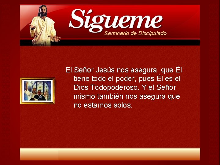 Seminario de Discipulado El Señor Jesús nos asegura que Él tiene todo el poder, Seminario de Discipulado El Señor Jesús nos asegura que Él tiene todo el poder,