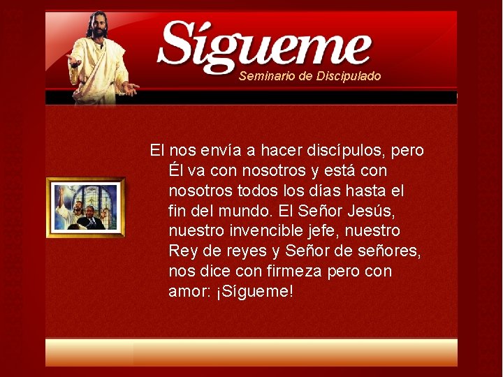 Seminario de Discipulado El nos envía a hacer discípulos, pero Él va con nosotros Seminario de Discipulado El nos envía a hacer discípulos, pero Él va con nosotros