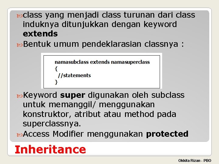  class yang menjadi class turunan dari class induknya ditunjukkan dengan keyword extends Bentuk