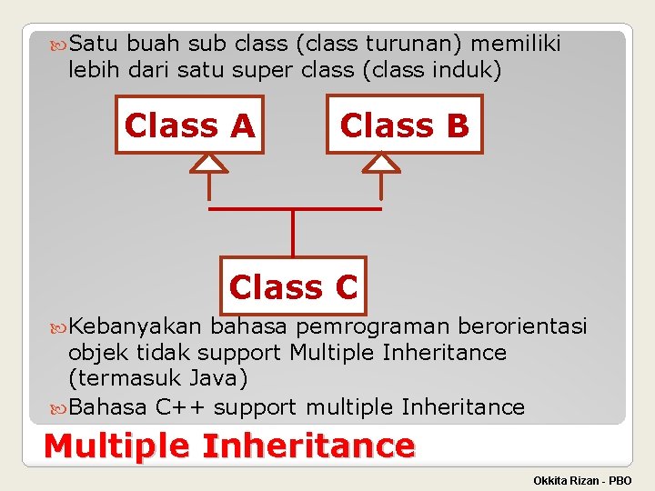  Satu buah sub class (class turunan) memiliki lebih dari satu super class (class