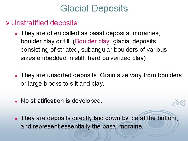 Glacial Deposits Ø Unstratified l l deposits They are often called as basal deposits,