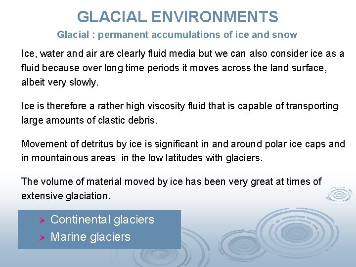 GLACIAL ENVIRONMENTS Glacial : permanent accumulations of ice and snow Ice, water and air