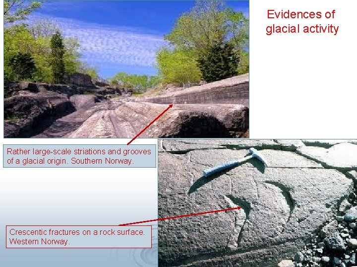 Evidences of glacial activity Rather large-scale striations and grooves of a glacial origin. Southern