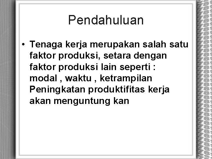 Pendahuluan • Tenaga kerja merupakan salah satu faktor produksi, setara dengan faktor produksi lain