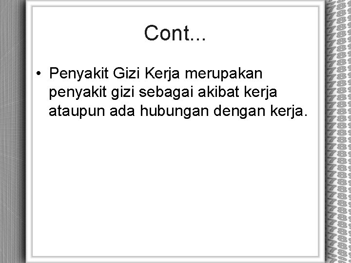 Cont. . . • Penyakit Gizi Kerja merupakan penyakit gizi sebagai akibat kerja ataupun