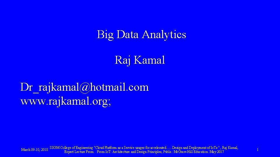 Big Data Analytics Raj Kamal Dr_rajkamal@hotmail. com www. rajkamal. org; March 09 -10, 2018