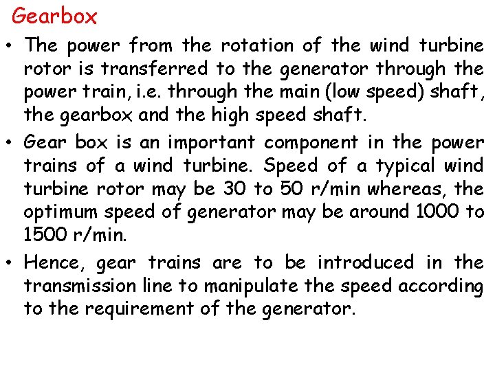 Gearbox • The power from the rotation of the wind turbine rotor is transferred