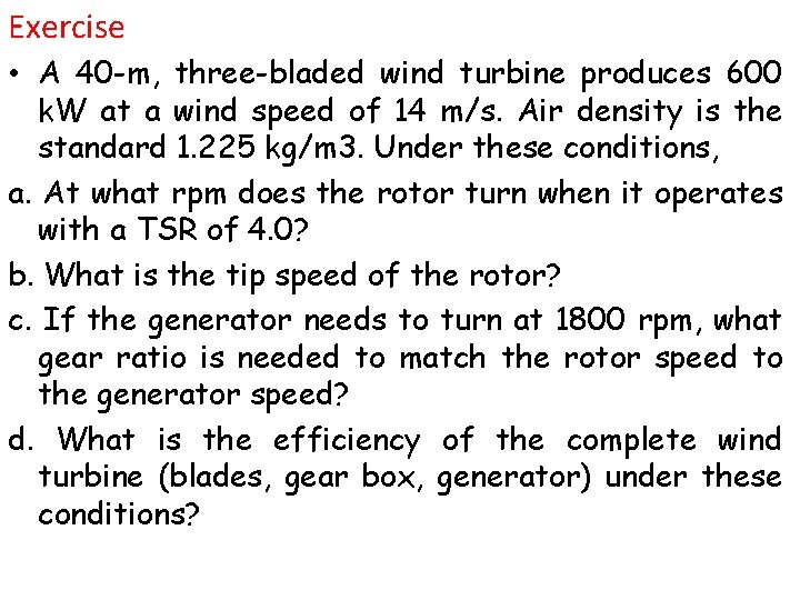 Exercise • A 40 -m, three-bladed wind turbine produces 600 k. W at a