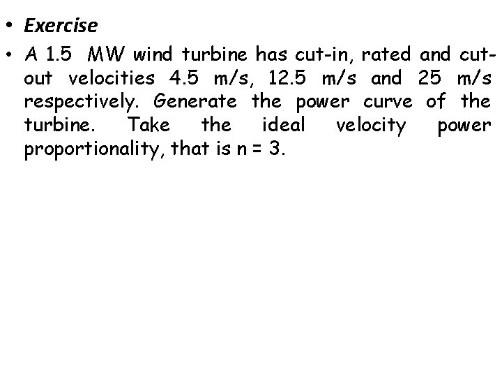  • Exercise • A 1. 5 MW wind turbine has cut-in, rated and