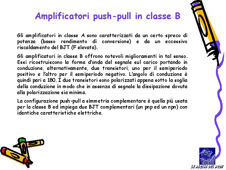 Amplificatori push-pull in classe B Gli amplificatori in classe A sono caratterizzati da un