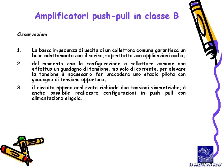 Amplificatori push-pull in classe B Osservazioni 1. La bassa impedenza di uscita di un