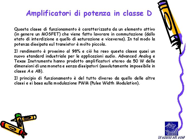 Amplificatori di potenza in classe D Questa classe di funzionamento è caratterizzata da un