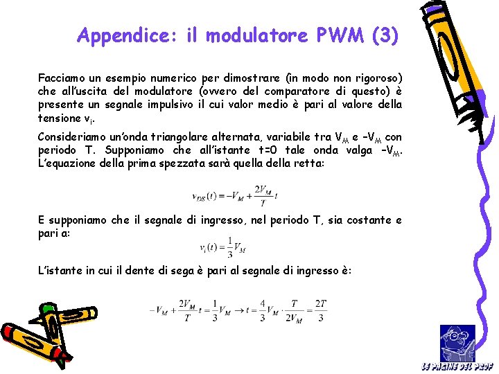 Appendice: il modulatore PWM (3) Facciamo un esempio numerico per dimostrare (in modo non