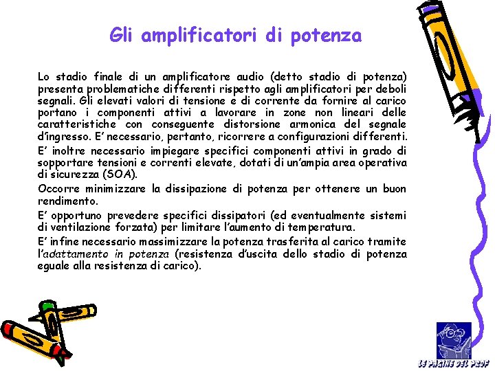 Gli amplificatori di potenza Lo stadio finale di un amplificatore audio (detto stadio di