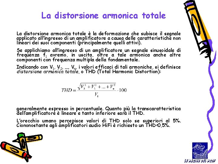 La distorsione armonica totale è la deformazione che subisce il segnale applicato all’ingresso di