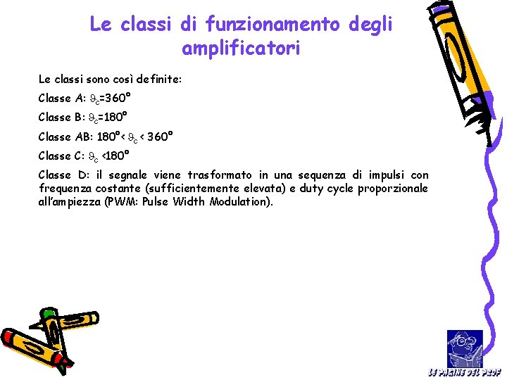 Le classi di funzionamento degli amplificatori Le classi sono così definite: Classe A: ϑc=360°