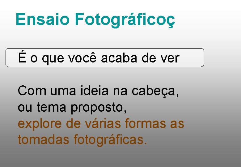 Ensaio Fotográficoç É o que você acaba de ver Com uma ideia na cabeça,