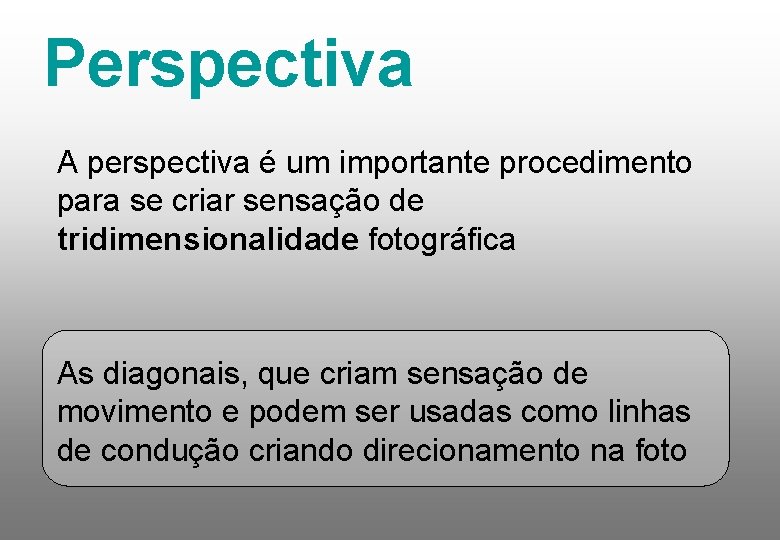 Perspectiva A perspectiva é um importante procedimento para se criar sensação de tridimensionalidade fotográfica