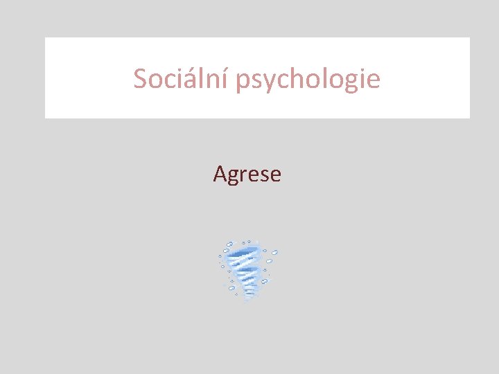 Sociální psychologie Agrese 