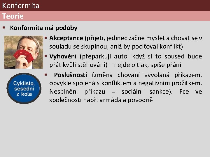 Konformita Teorie § Konformita má podoby § Akceptance (přijetí, jedinec začne myslet a chovat