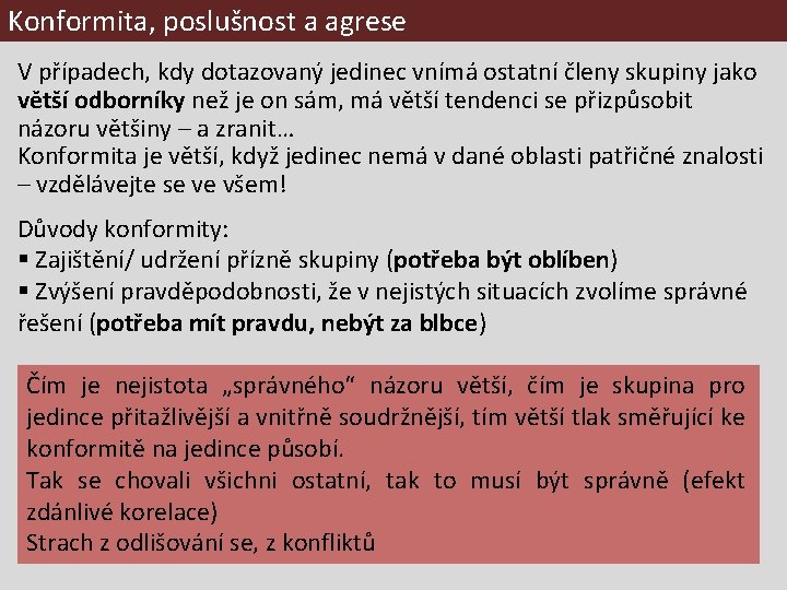 Konformita, poslušnost a agrese V případech, kdy dotazovaný jedinec vnímá ostatní členy skupiny jako