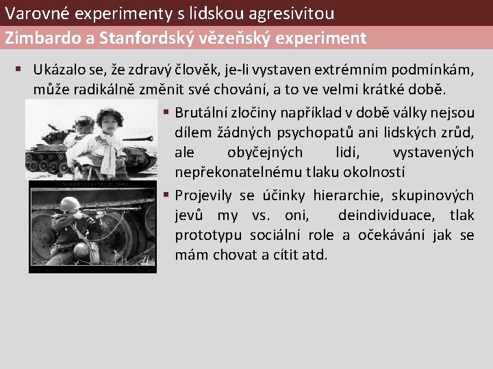 Varovné experimenty s lidskou agresivitou Zimbardo a Stanfordský vězeňský experiment § Ukázalo se, že