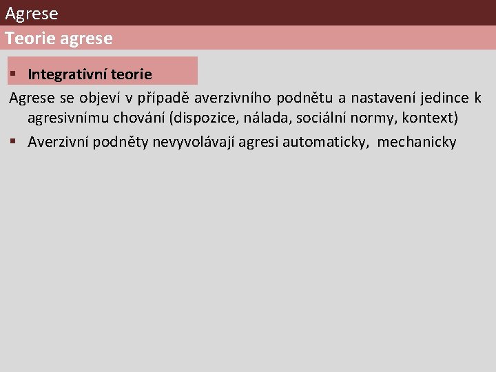 Agrese Teorie agrese § Integrativní teorie Agrese se objeví v případě averzivního podnětu a