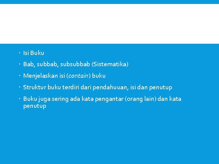  Isi Buku Bab, subbab, subsubbab (Sistematika) Menjelaskan isi (contain) buku Struktur buku terdiri