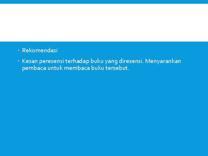  Rekomendasi Kesan peresensi terhadap buku yang diresensi. Menyarankan pembaca untuk membaca buku tersebut.