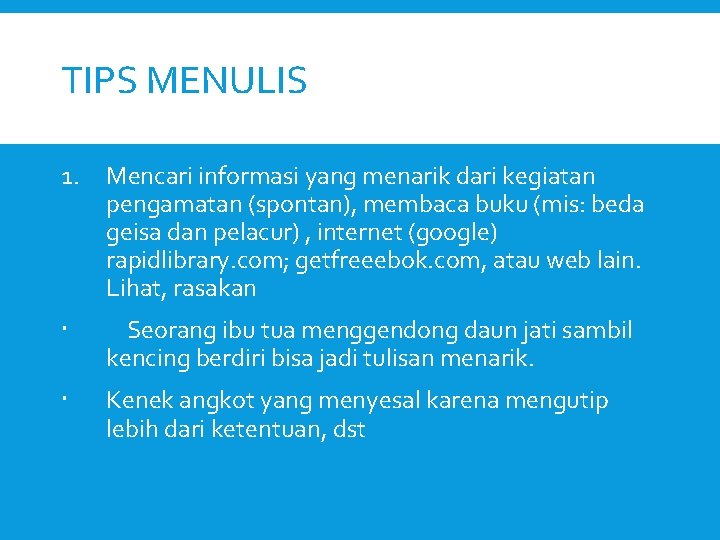 TIPS MENULIS 1. Mencari informasi yang menarik dari kegiatan pengamatan (spontan), membaca buku (mis: