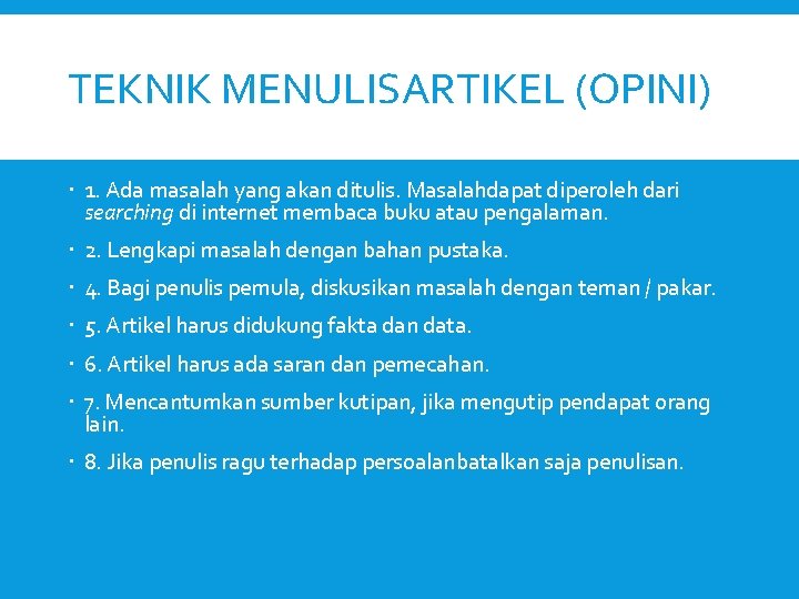 TEKNIK MENULISARTIKEL (OPINI) 1. Ada masalah yang akan ditulis. Masalahdapat diperoleh dari searching di