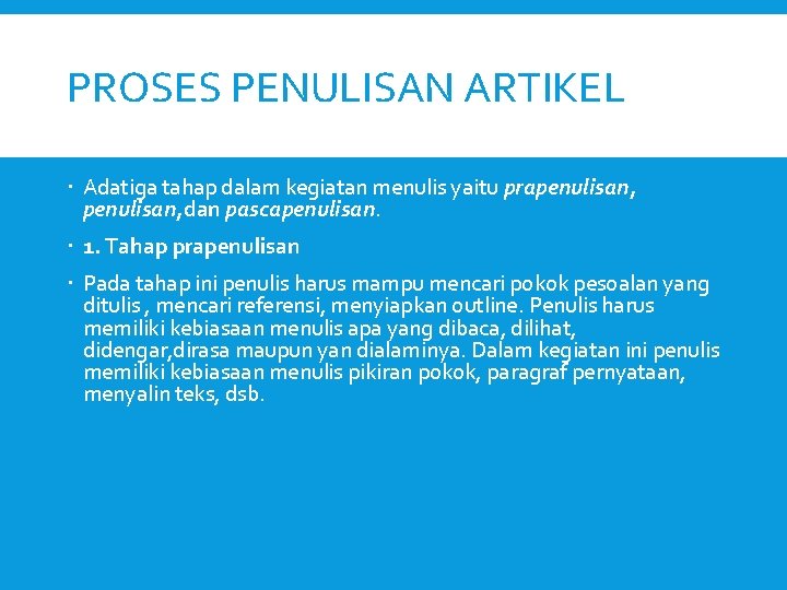 PROSES PENULISAN ARTIKEL Adatiga tahap dalam kegiatan menulis yaitu prapenulisan, dan pascapenulisan. 1. Tahap