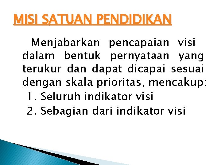 MISI SATUAN PENDIDIKAN Menjabarkan pencapaian visi dalam bentuk pernyataan yang terukur dan dapat dicapai