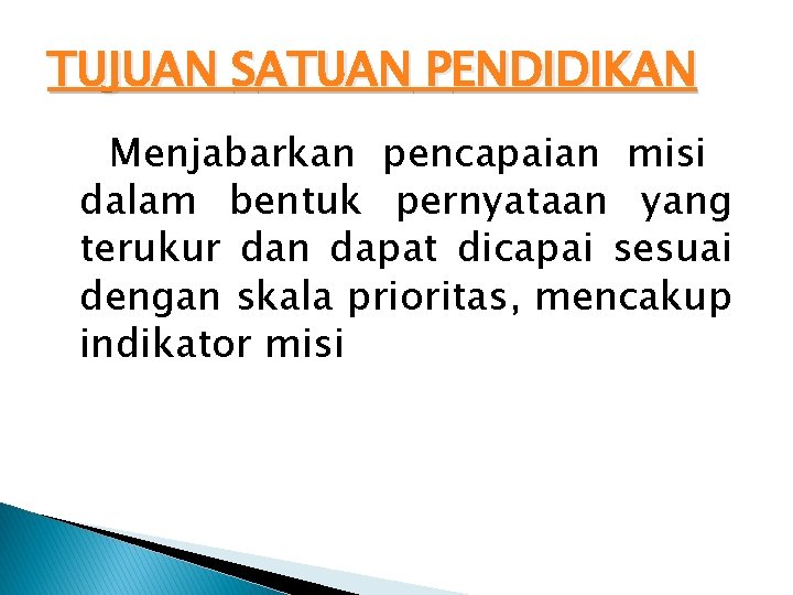 TUJUAN SATUAN PENDIDIKAN Menjabarkan pencapaian misi dalam bentuk pernyataan yang terukur dan dapat dicapai