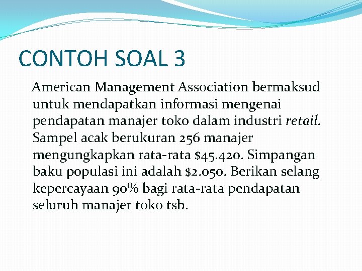 CONTOH SOAL 3 American Management Association bermaksud untuk mendapatkan informasi mengenai pendapatan manajer toko